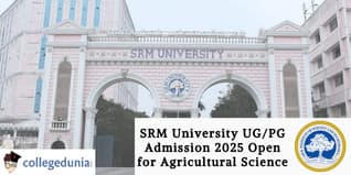 SRM University UG/PG Admission 2025 Open for Agricultural Science; Apply Now!